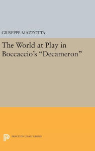 Title: The World at Play in Boccaccio's Decameron, Author: Giuseppe Mazzotta