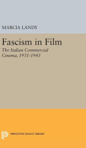 Title: Fascism in Film: The Italian Commercial Cinema, 1931-1943, Author: Marcia Landy