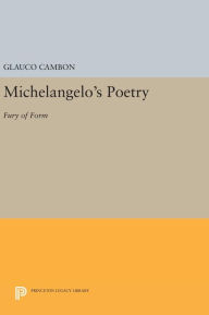 Title: Michelangelo's Poetry: Fury of Form, Author: Glauco Cambon