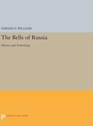 Title: The Bells of Russia: History and Technology, Author: Edward V. Williams