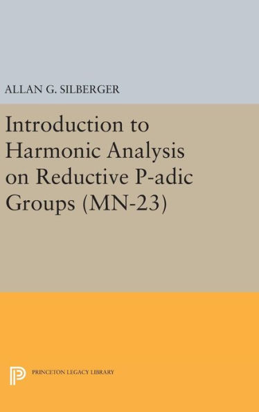 Introduction to Harmonic Analysis on Reductive P-adic Groups: Based on lectures by Harish-Chandra at The Institute for Advanced Study, 1971-73