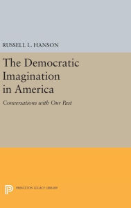 Title: The Democratic Imagination in America: Conversations with Our Past, Author: Russell L. Hanson