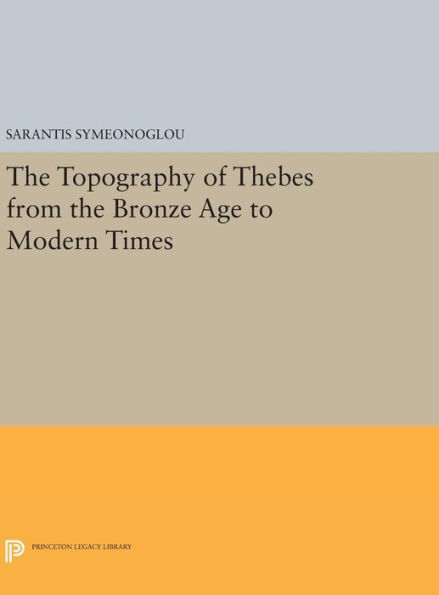 The Topography of Thebes from the Bronze Age to Modern Times