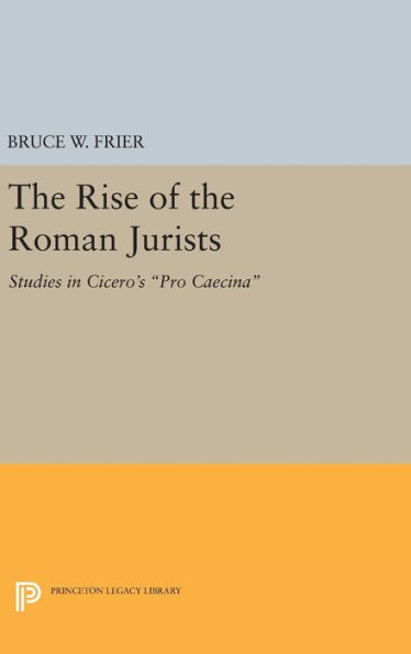 The Rise of the Roman Jurists: Studies in Cicero's Pro Caecina