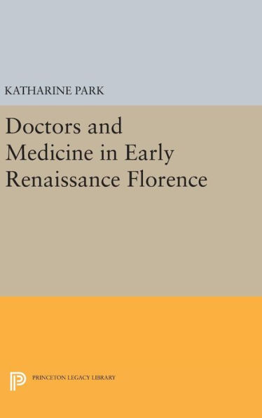 Doctors and Medicine in Early Renaissance Florence