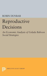Title: Reproductive Decisions: An Economic Analysis of Gelada Baboon Social Strategies, Author: Robin Dunbar