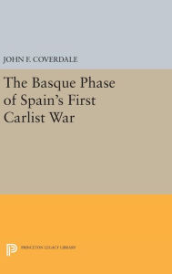Title: The Basque Phase of Spain's First Carlist War, Author: John F. Coverdale