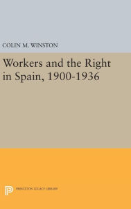 Title: Workers and the Right in Spain, 1900-1936, Author: Colin M. Winston
