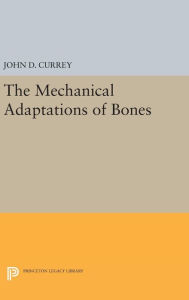 Title: The Mechanical Adaptations of Bones, Author: John D. Currey