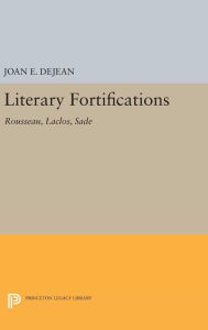 Title: Literary Fortifications: Rousseau, Laclos, Sade, Author: Joan E. Dejean