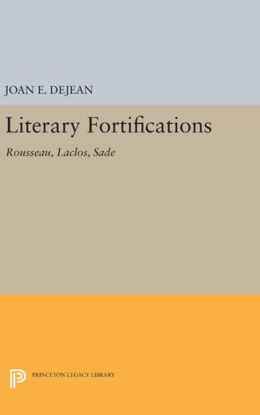 Literary Fortifications: Rousseau, Laclos, Sade