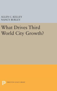 Title: What Drives Third World City Growth?, Author: Allen C. Kelley