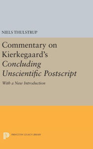 Title: Commentary on Kierkegaard's Concluding Unscientific Postscript: With a new introduction, Author: Niels Thulstrup