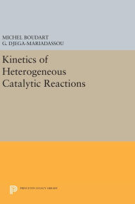 Title: Kinetics of Heterogeneous Catalytic Reactions, Author: Michel Boudart