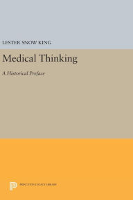 Title: Medical Thinking: A Historical Preface, Author: Lester Snow King