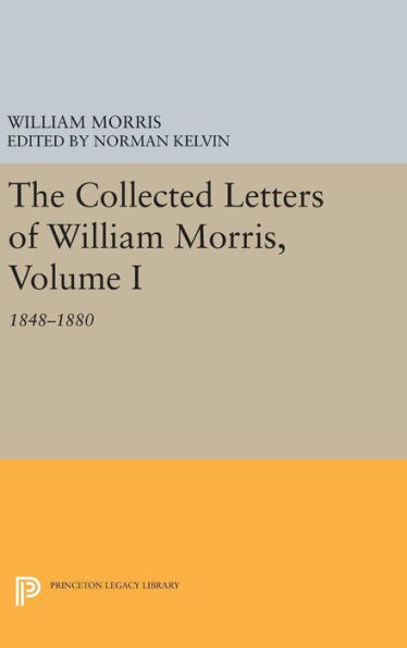 The Collected Letters of William Morris, Volume I: 1848-1880