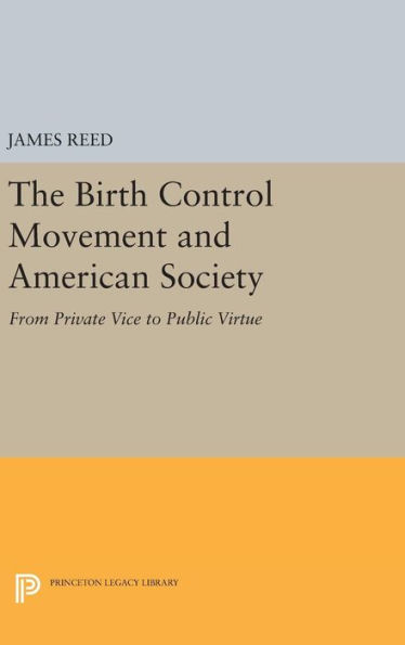 The Birth Control Movement and American Society: From Private Vice to Public Virtue