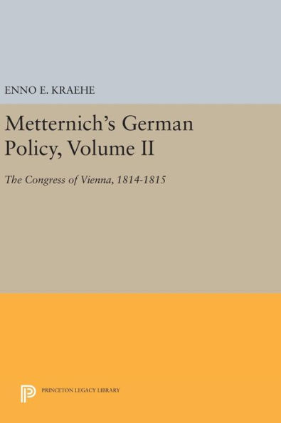 Metternich's German Policy, Volume II: The Congress of Vienna, 1814-1815