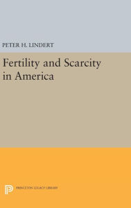 Title: Fertility and Scarcity in America, Author: Peter H. Lindert