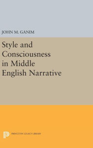 Title: Style and Consciousness in Middle English Narrative, Author: John M. Ganim