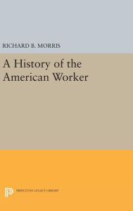 Title: A History of the American Worker, Author: Richard B. Morris