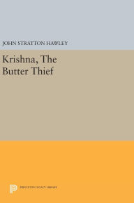 Title: Krishna, The Butter Thief, Author: John Stratton Hawley