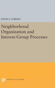 Title: Neighborhood Organization and Interest-Group Processes, Author: David J. O'Brien