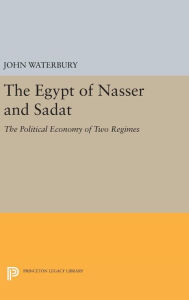 Title: The Egypt of Nasser and Sadat: The Political Economy of Two Regimes, Author: John Waterbury