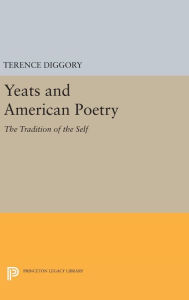 Title: Yeats and American Poetry: The Tradition of the Self, Author: Terence Diggory
