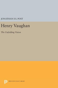 Title: Henry Vaughan: The Unfolding Vision, Author: Jonathan F.S. Post