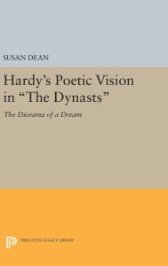 Title: Hardy's Poetic Vision in The Dynasts: The Diorama of a Dream, Author: Susan Dean