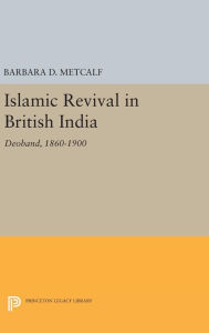 Title: Islamic Revival in British India: Deoband, 1860-1900, Author: Barbara D. Metcalf