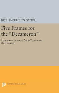 Title: Five Frames for the Decameron: Communication and Social Systems in the CORNICE, Author: Joy Hambuechen Potter