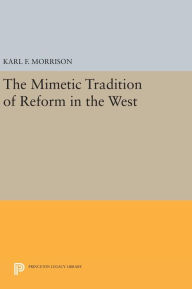 Title: The Mimetic Tradition of Reform in the West, Author: Karl F. Morrison