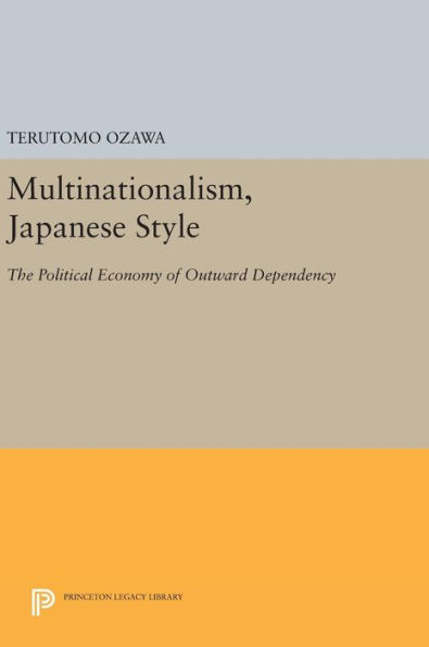 Multinationalism, Japanese Style: The Political Economy of Outward Dependency
