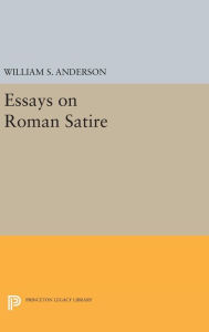 Title: Essays on Roman Satire, Author: William S. Anderson