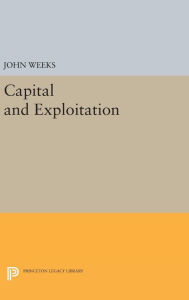 Title: Capital and Exploitation, Author: John Weeks