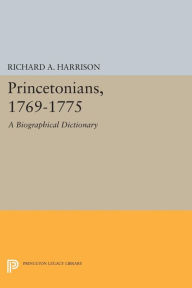 Title: Princetonians, 1769-1775: A Biographical Dictionary, Author: Richard A. Harrison
