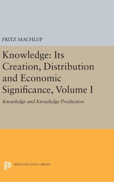 Knowledge: Its Creation, Distribution and Economic Significance, Volume I: Knowledge and Knowledge Production