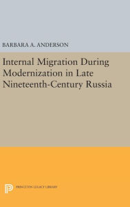 Title: Internal Migration During Modernization in Late Nineteenth-Century Russia, Author: Barbara A. Anderson