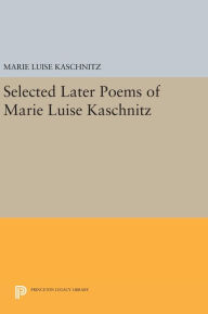 Title: Selected Later Poems of Marie Luise Kaschnitz, Author: Marie Luise Kaschnitz