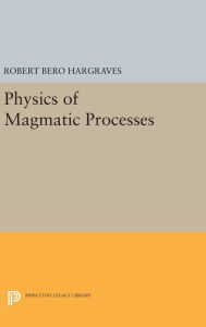 Title: Physics of Magmatic Processes, Author: Robert Bero Hargraves