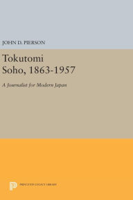 Title: Tokutomi Soho, 1863-1957: A Journalist for Modern Japan, Author: John D. Pierson