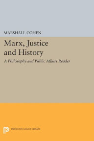 Title: Marx, Justice and History: A Philosophy and Public Affairs Reader, Author: Marshall Cohen