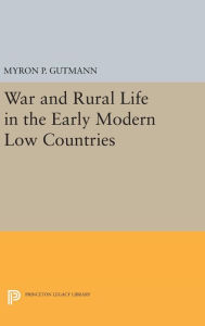 Title: War and Rural Life in the Early Modern Low Countries, Author: Myron P. Gutmann