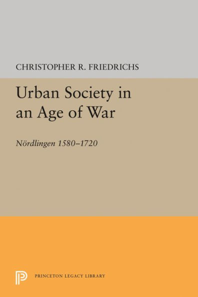 Urban Society in an Age of War: Nördlingen 1580-1720