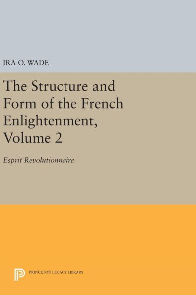 The Structure and Form of the French Enlightenment, Volume 2: Esprit Revolutionnaire