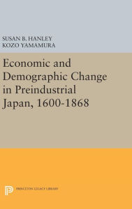 Title: Economic and Demographic Change in Preindustrial Japan, 1600-1868, Author: Susan B. Hanley