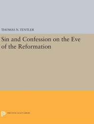 Title: Sin and Confession on the Eve of the Reformation, Author: Thomas N. Tentler