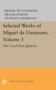 Title: Selected Works of Miguel de Unamuno, Volume 3: Our Lord Don Quixote, Author: Miguel de Unamuno